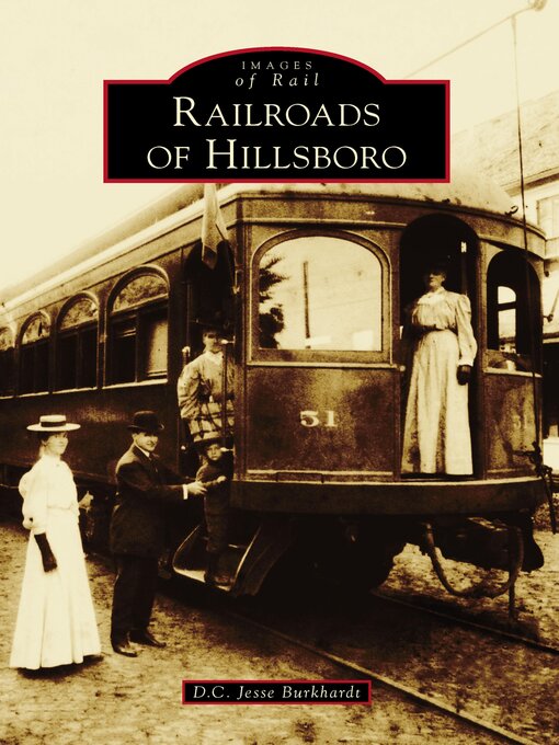 Title details for Railroads of Hillsboro by D.C. Jesse Burkhardt - Wait list